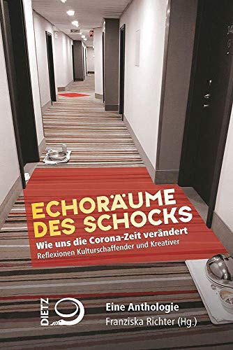 Echoräume des Schocks: Wie uns die Corona-Zeit verändert. Reflexionen Kulturschaffender und Kreativer. Eine Anthologie Echoräume des Schocks: Wie uns die Corona-Zeit verändert. Reflexionen Kulturschaffender und Kreativer. Eine Anthologie
