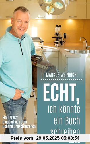 Echt, ich könnte ein Buch schreiben: Ein Tierarzt plaudert aus dem Behandlungsköfferchen Echt, ich könnte ein Buch schreiben: Ein Tierarzt plaudert aus dem Behandlungsköfferchen