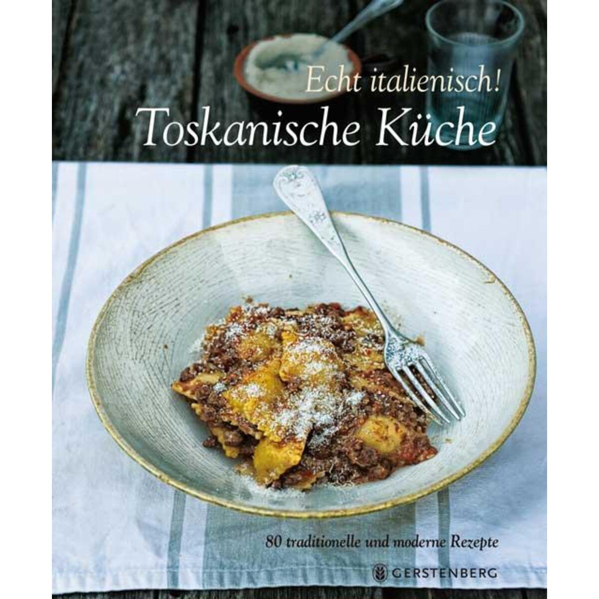 Echt Italienisch! Toskanische Küche Echt Italienisch! Toskanische Küche von Gerstenberg Verlag