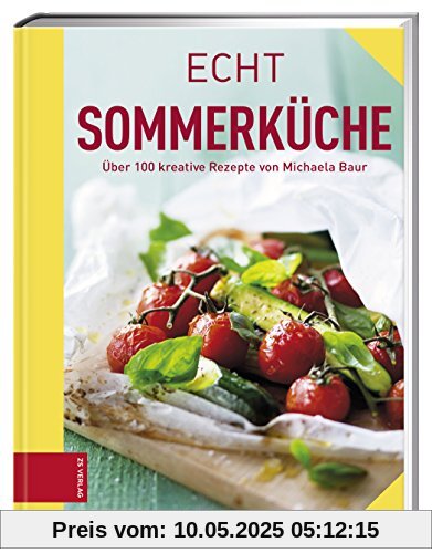 Echt Sommerküche: Über 100 kreative Rezepte (ECHT Kochbücher)