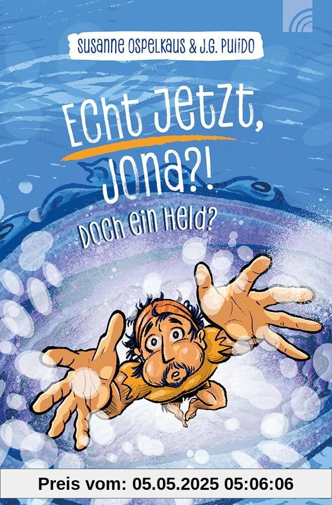 Echt jetzt, Jona?!: Und doch ein Held? - Eine moderne romanhafte Nacherzählung der biblischen Geschichte von Jona, über Ängste, Enttäuschung, Einsicht und Gerechtigkeit, ab 10 Jahren.