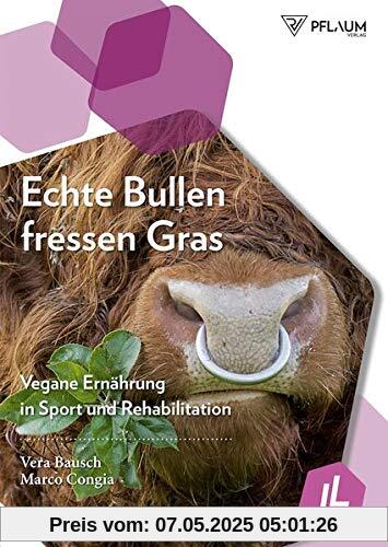 Echte Bullen fressen Gras: Vegane Ernährung in Sport und Rehabilitation