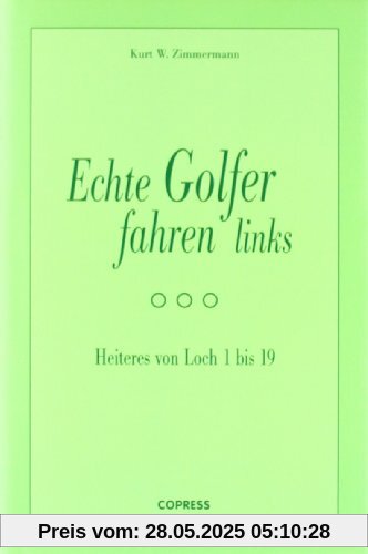 Echte Golfer fahren links: Heiteres von Loch 1 bis 19