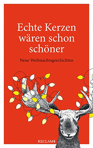 Echte Kerzen wären schon schöner: Neue Weihnachtsgeschichten (Reclam Taschenbuch)