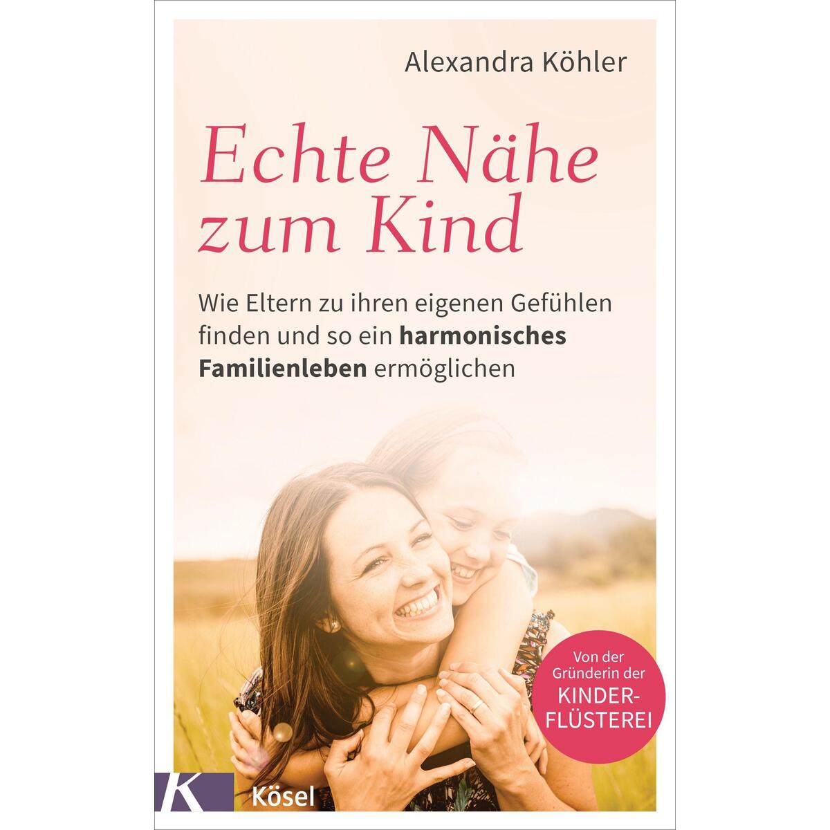 Echte Nähe zum Kind Echte Nähe zum Kind von Kösel-Verlag
