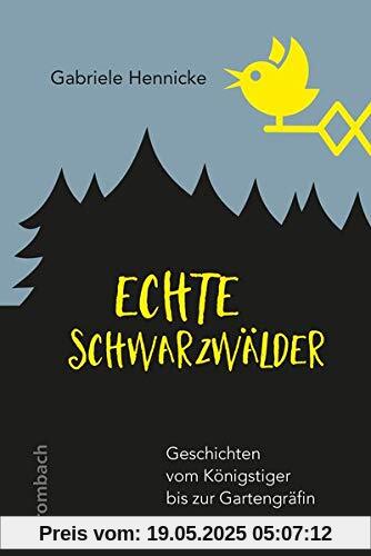 Echte Schwarzwälder: Geschichten vom Königstiger bis zur Gartengräfin