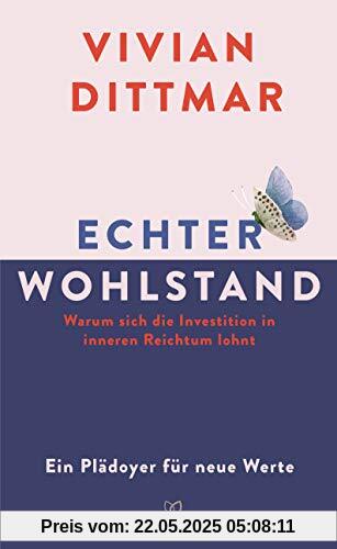 Echter Wohlstand: Warum sich die Investition in inneren Reichtum lohnt - Ein Plädoyer für neue Werte