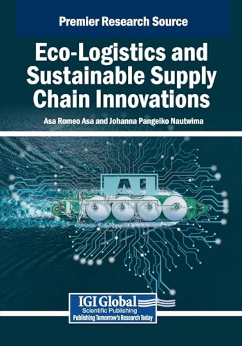 Eco-Logistics and Sustainable Supply Chain Innovations (Advances in Logistics, Operations, and Management Science) von IGI Global