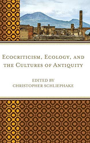 Ecocriticism, Ecology, and the Cultures of Antiquity (Ecocritical Theory and Practice)