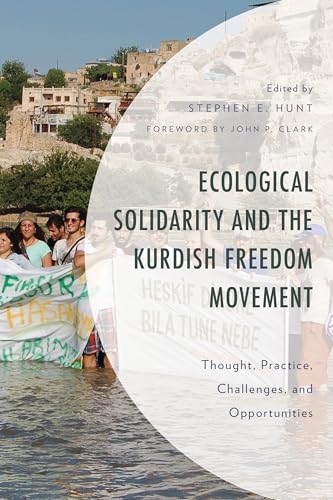 Ecological Solidarity and the Kurdish Freedom Movement: Thought, Practice, Challenges, and Opportunities (Environment and Society)
