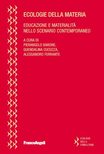 Ecologie della materia. Educazione e materialità nello scenario contemporaneo (Ecologie della formazione) von Franco Angeli