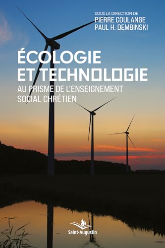 Ecologie et technologie: Au prisme de l'enseignement social chrétien Ecologie et technologie: Au prisme de l'enseignement social chrétien