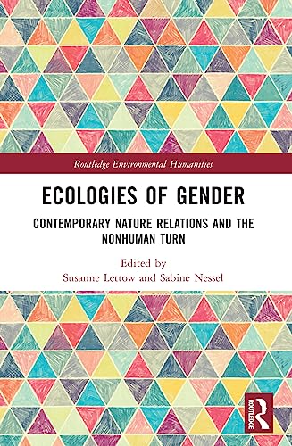 Ecologies of Gender: Contemporary Nature Relations and the Nonhuman Turn (Routledge Environmental Humanities)