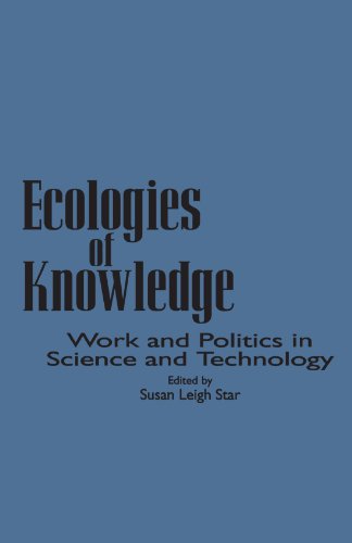 Ecologies of Knowledge: Work and Politics in Science and Technology (Suny Series in Science, Technology, and Society) (Suny Series, Science, Technology, & Society)