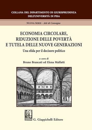 Economia circolare, riduzione delle povertà e tutela delle nuove generazioni. Una sfida per il decisore politico (Università di Pisa-Dipartimento di giurisprudenza. Nuova serie) von Giappichelli
