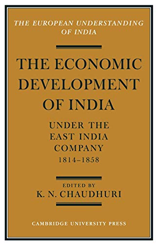 Economic Development of India under the East India: A Selection of Contemporary Writings (European Understanding of India) von Cambridge University Press