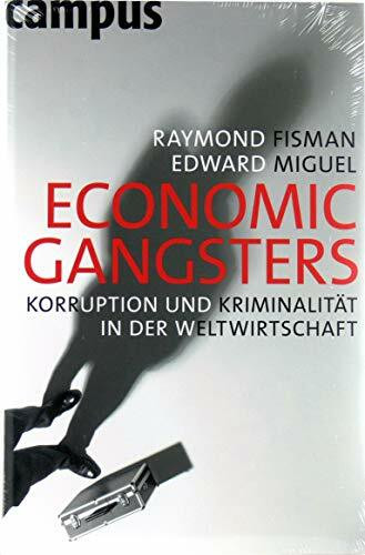 Economic Gangsters: Korruption und Kriminalität in der Weltwirtschaft Economic Gangsters: Korruption und Kriminalität in der Weltwirtschaft