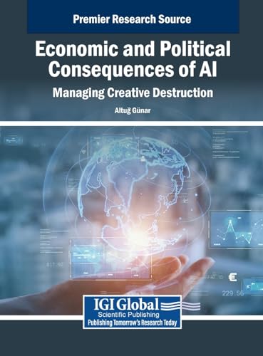 Economic and Political Consequences of AI: Managing Creative Destruction Economic and Political Consequences of AI: Managing Creative Destruction von IGI Global