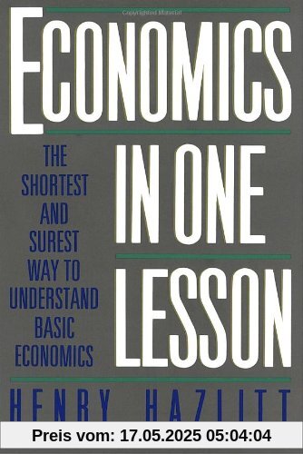 Economics in One Lesson: The Shortest and Surest Way to Understand Basic Economics