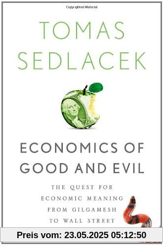 Economics of Good and Evil: The Quest for Economic Meaning from Gilgamesh to Wall Street