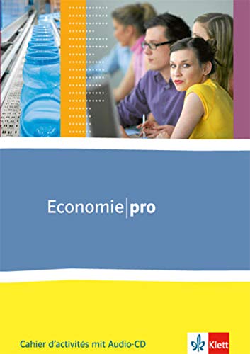 Economie pro ab Klasse 11: Cahier d'activités mit Audio-CD (MP3) ab 2. Lernjahr von Klett Ernst /Schulbuch