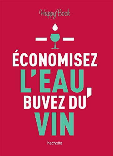 Economisez l'eau, buvez du vin von HACHETTE PRAT