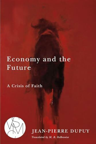 Economy and the Future: A Crisis of Faith (Studies in Violence, Mimesis, and Culture)