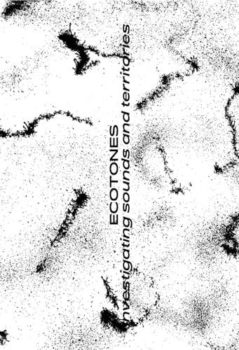 Ecotones: Investigating Sounds and Territories von Spector Books OHG