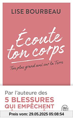 Écoute ton corps - Ton plus grand ami sur la Terre: Guide (Développement personnel)