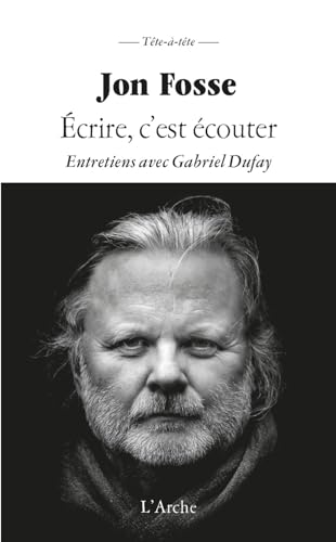 Ecrire c'est écouter: Entretiens avec Gabriel Dufay von L ARCHE