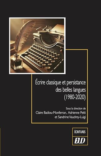 Écrire classique et persistance des belles langues (1980-2020) von PU DIJON