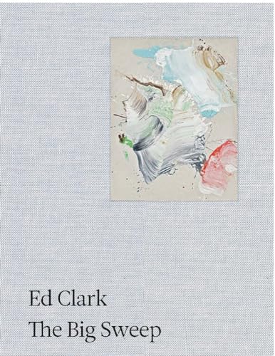 Ed Clark: The Big Sweep; Chronicles of a Life, 1926-2019. von Hauser & Wirth Publishers