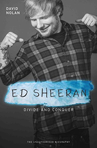 Ed Sheeran: Divide and Conquer. The Unauthorised Biography