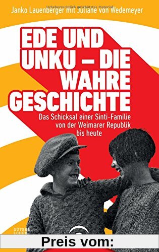 Ede und Unku - die wahre Geschichte: Das Schicksal einer Sinti-Familie von der Weimarer Republik bis heute
