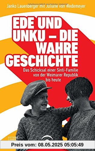 Ede und Unku - die wahre Geschichte: Das Schicksal einer Sinti-Familie von der Weimarer Republik bis heute