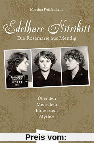 Edelhure Nitribitt – Die Rosemarie aus Mendig: Über den Menschen hinter dem Mythos