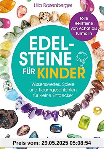 Edelsteine für Kinder: Wissenswertes, Spiele und Traumgeschichten für kleine Entdecker – Tolle Heilsteine von Achat bis Turmalin Edelsteine für Kinder: Wissenswertes, Spiele und Traumgeschichten für kleine Entdecker – Tolle Heilsteine von Achat bis Turmalin