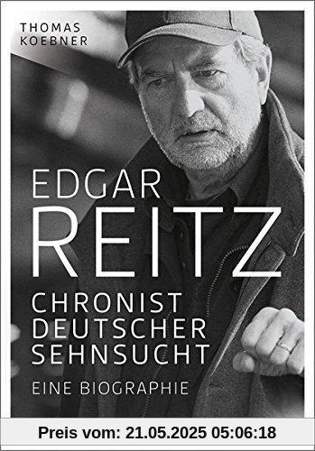 Edgar Reitz: Chronist deutscher Sehnsucht. Eine Biographie