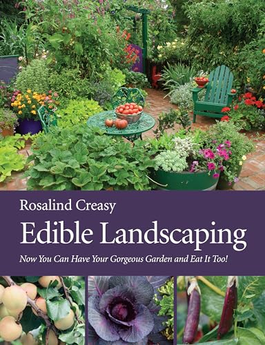 Edible Landscaping: Now You Can Have Your Gorgeous Garden and Eat It Too!