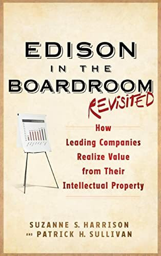 Edison in the Boardroom Revisited: How Leading Companies Realize Value from Their Intellectual...