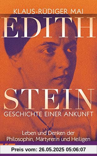 Edith Stein – Geschichte einer Ankunft: Leben und Denken der Philosophin, Märtyrerin und Heiligen