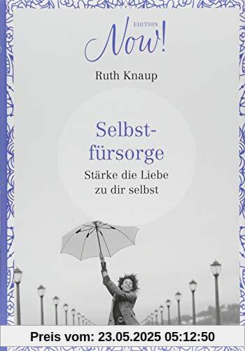 Edition NOW  Selbstfürsorge: Stärke die Liebe zu dir selbst
