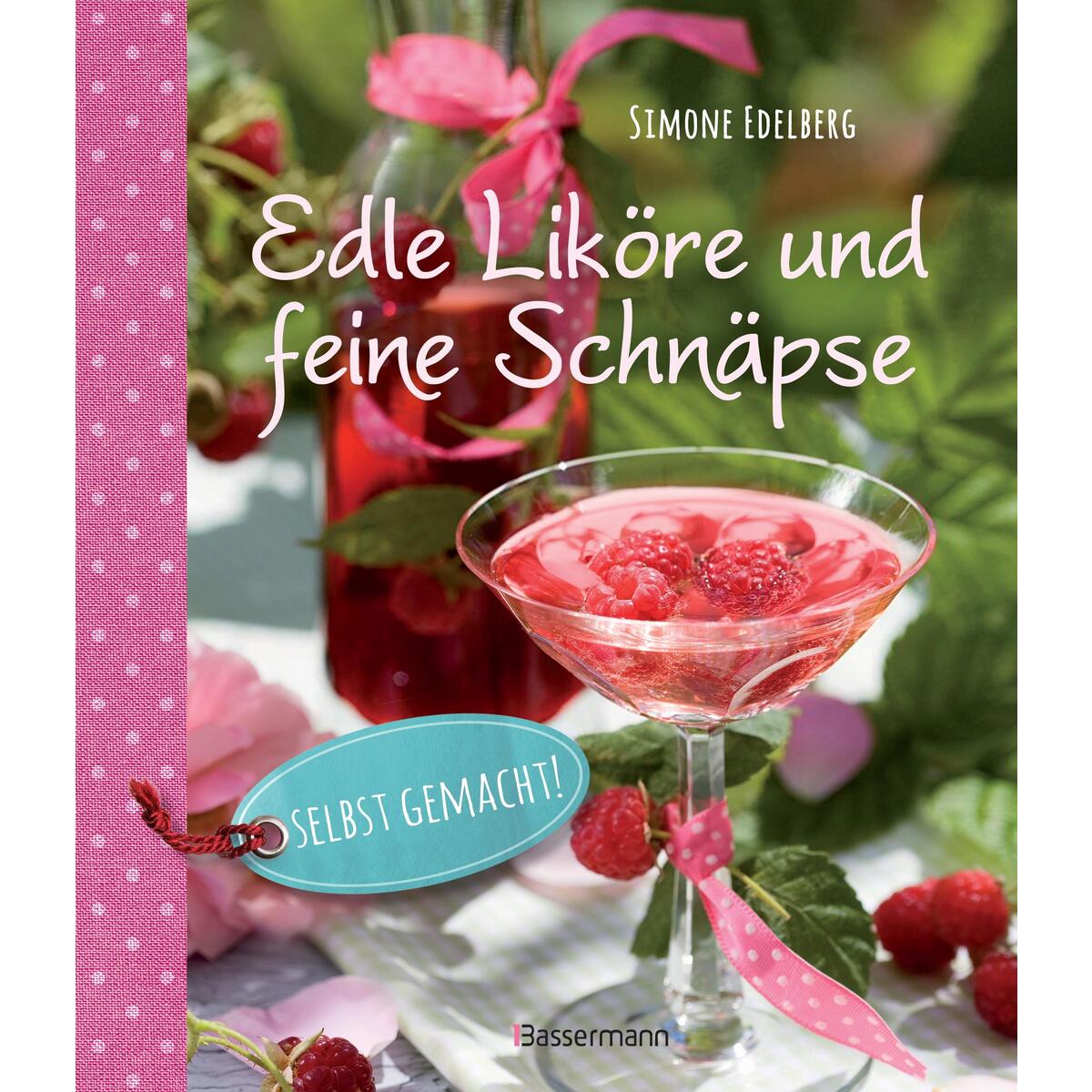 Edle Liköre & feine Schnäpse selbst gemacht! von Bassermann, Edition