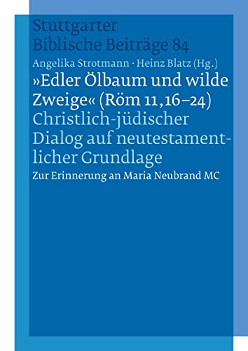 "Edler Ölbaum und wilde Zweige (Röm 11,16-24)": SBB 84 Christlich-jüdischer Dialog auf neutestamentlicher Grundlage - Zur Erinnerung an Maria Neubrand MC (Stuttgarter Biblische Beiträge (SBB)) von Katholisches Bibelwerk