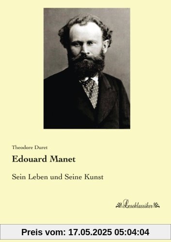 Edouard Manet: Sein Leben und Seine Kunst