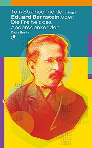 Eduard Bernstein oder: Die Freiheit des Andersdenkenden (Biographische Miniaturen)