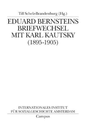 Eduard Bernsteins Briefwechsel mit Karl Kautsky (1895-1905) (Quellen und Studien zur Sozialgeschichte, IISG Amsterdam, 19) von Campus Verlag
