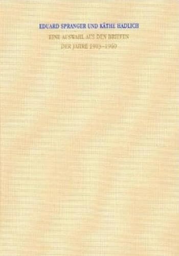Eduard Spranger - Käthe Hadlich: Eine Auswahl aus den Briefen 1903-1960