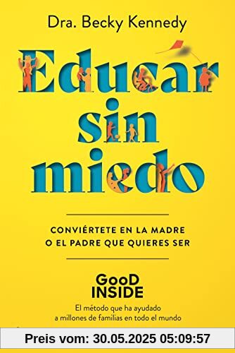 Educar sin miedo: Conviértete en la madre o el padre que quieres ser (No Ficción)