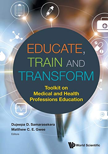 Educate, Train And Transform: Toolkit On Medical And Health Professions Education von World Scientific Publishing Company